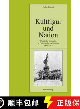 预订 Kultfigur Und Nation: OEffentliche Denkmaler in Paris, Berlin Und London 1848-1914 [9783486575798]
