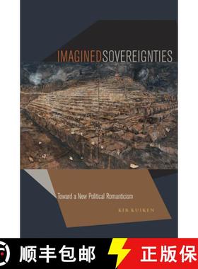 【3-4周达】Imagined Sovereignties: Toward a New Political Romanticism [9780823257676]