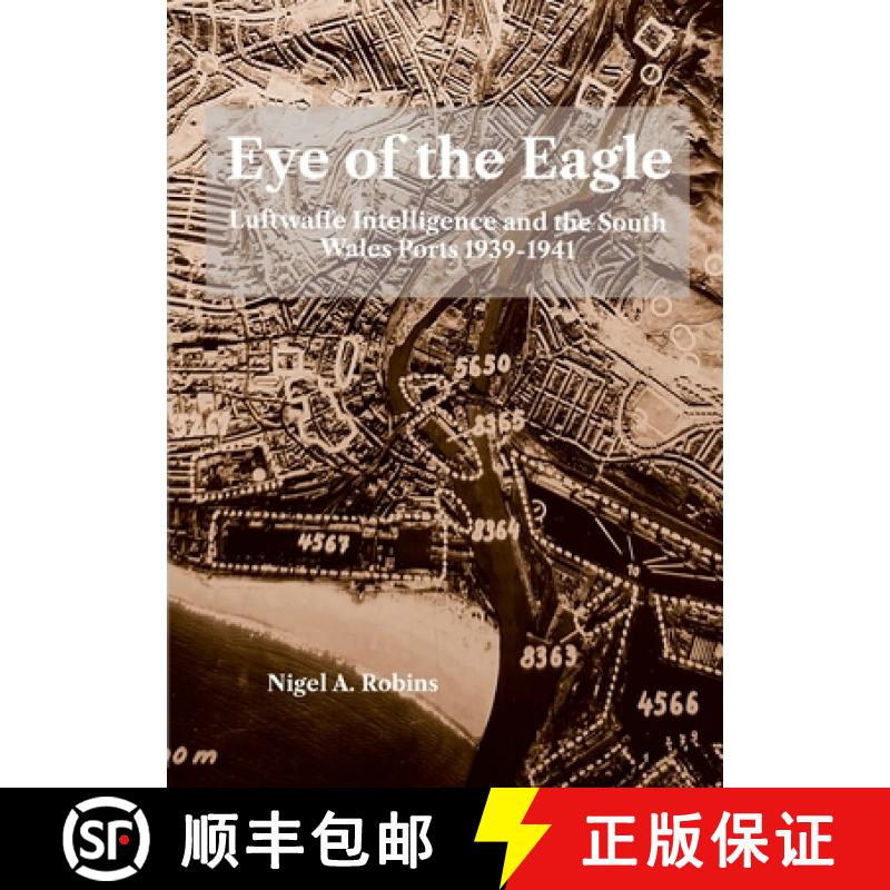 【3-4周达】Eye of tthe Eagle: Luftwaffe Intelligence and the South Wales Ports 1939-1941 [9781739353339]