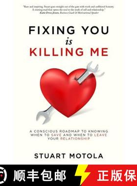 预订 Fixing You is Killing Me: A Conscious Roadmap to Knowing When to Save and When to Leave Your Rel... [9781948719049]