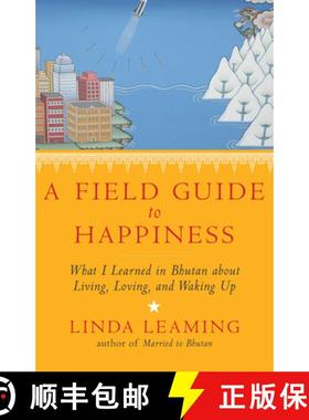 【3-4周达】A Field Guide to Happiness: What I Learned in Bhutan about Living, Loving, and Waking Up [9781401945091]