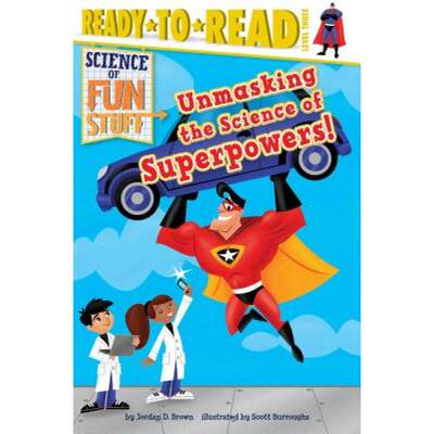 【4周达】Unmasking the Science of Superpowers!: Ready-To-Read Level 3 [9781481467780]