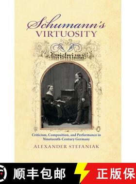 【3-4周达】Schumann's Virtuosity: Criticism, Composition, and Performance in Nineteenth-Century Germany [9780253021991]