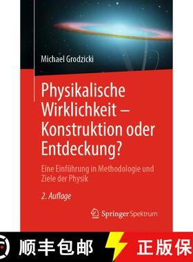 【3-4周达】Physikalische Wirklichkeit - Konstruktion oder Entdeckung? : Eine Einführung in Methodolo... [9783662713976]