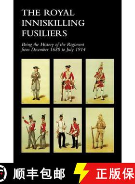 【3-4周达】ROYAL INNISKILLING FUSILIERSBeing the History of the Regiment from December 1688 to July 1914 [9781845749712]
