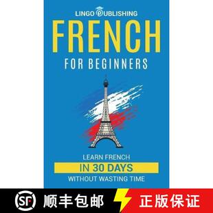 【3-4周达】French for Beginners: Learn French in 30 Days Without Wasting Time [9798887650272]