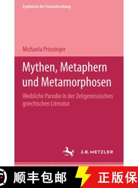 【3-4周达】Mythen, Metaphern Und Metamorphosen: Weibliche Parodie in Der Zeitgenössischen Griechisch... [9783476015280]