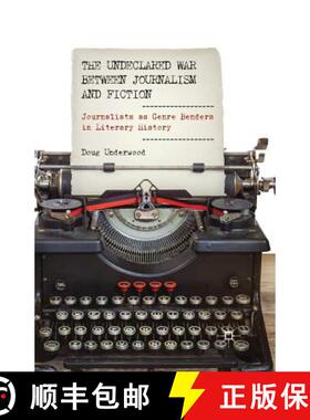 【3-4周达】The Undeclared War between Journalism and Fiction : Journalists as Genre Benders in Litera... [9781349469703]