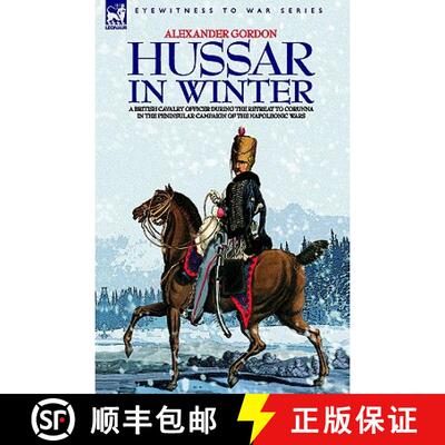 【3-4周达】Hussar in Winter - A British Cavalry Officer in the Retreat to Corunna in the Peninsular C... [9781846770753]