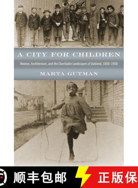 【3-4周达】A City for Children: Women, Architecture, and the Charitable Landscapes of Oakland, 1850-1950 [9780226311289]
