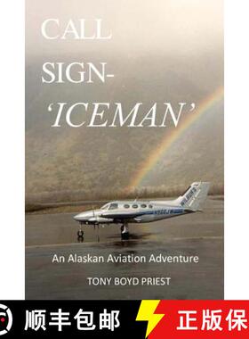 【3-4周达】Call Sign - Iceman: An Alaskan Aviation Adventure [9780692378496]