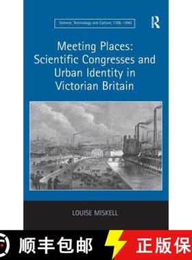 【3-4周达】Meeting Places: Scientific Congresses and Urban Identity in Victorian Britain: Scientific ... [9781409452379]