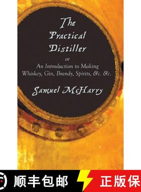 【3-4周达】The Practical Distiller, or an Introduction to Making Whiskey, Gin, Brandy, Spirits, &C. &C. [9781789430394]