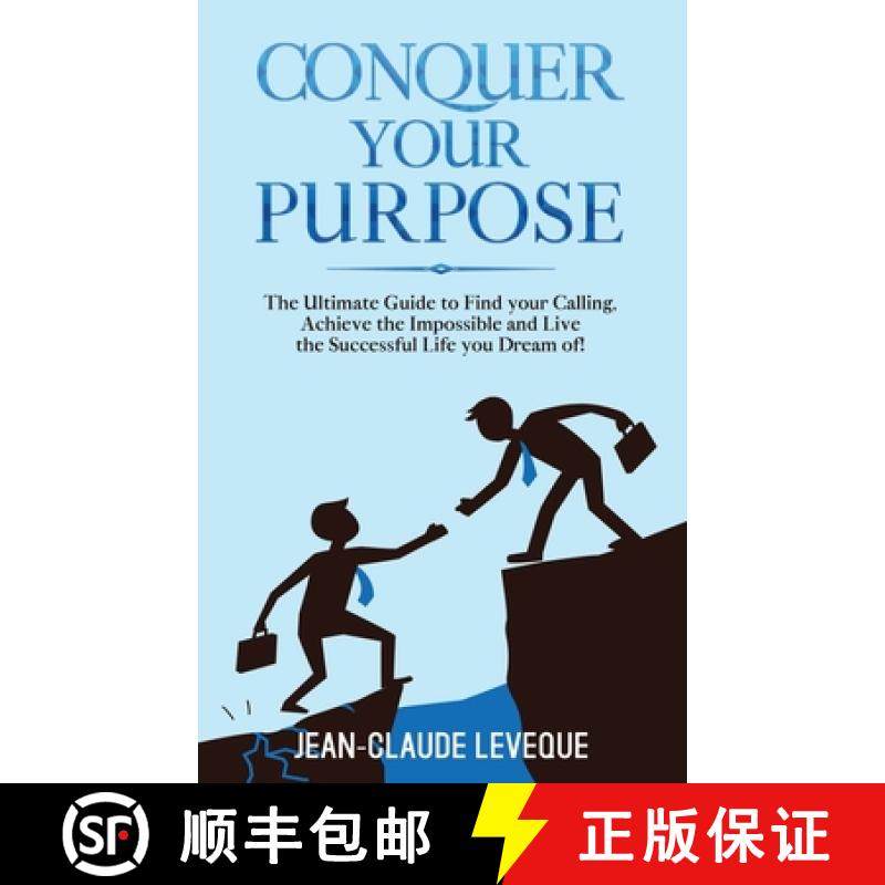 预订 Conquer your Purpose : The Ultimate Guide to Find your Calling, Achieve the Impossible and Live ... [9781913454135]