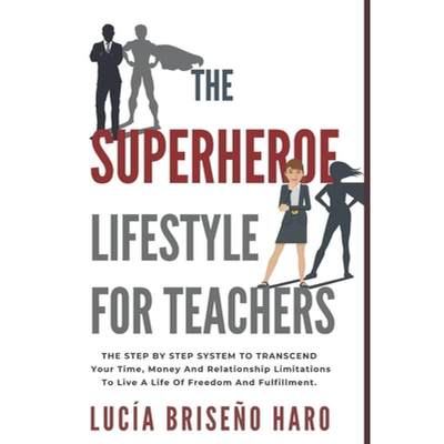 【4周达】The Superhero Lifestyle For Teachers: The step by step system to transcend limitations aroun... [9781733815802]