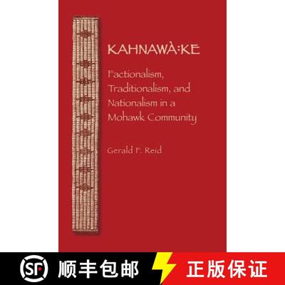 【3-4周达】Kahnawa: Ke: Factionalism, Traditionalism, and Nationalism in a Mohawk Community [9780803222557]