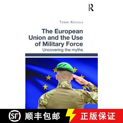 【3-4周达】The European Union and the Use of Military Force: Uncovering the myths [9781472468055]