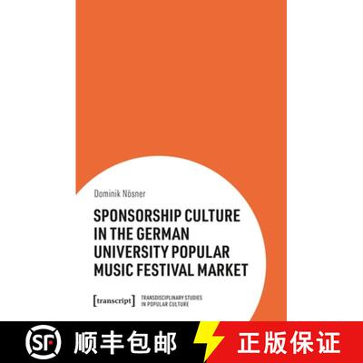 【3-4周达】Sponsorship Culture in the German University Popular Music Festival Market [9783837665789]