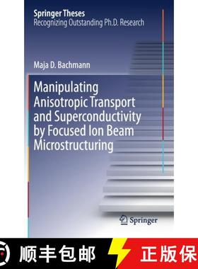 【3-4周达】Manipulating Anisotropic Transport and Superconductivity by Focused Ion Beam Microstructuring [9783030513610]