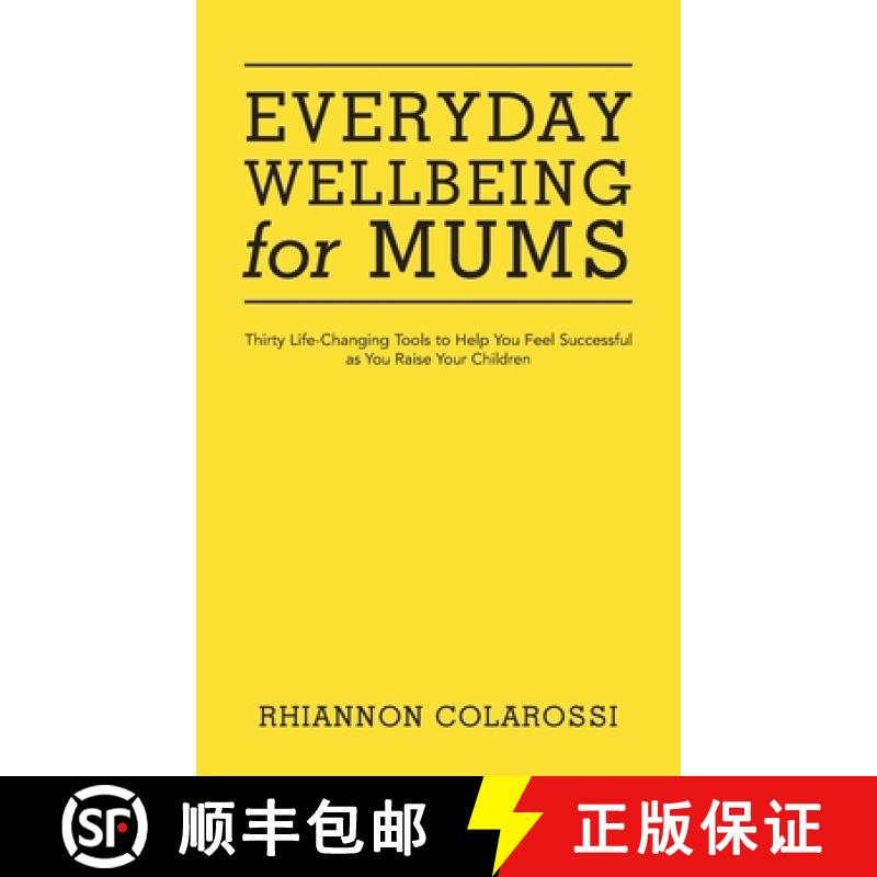 【2-3周达】Everyday Wellbeing for Mums: Thirty Life-Changing Tools to Help You Feel Successful as You... [9781504320726]