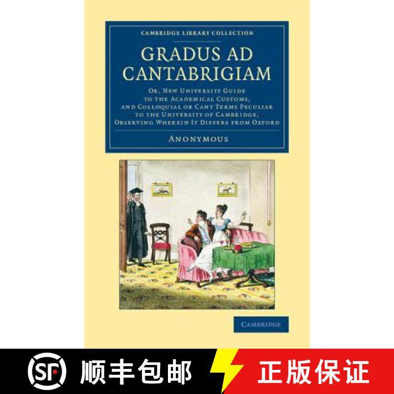 【3-4周达】Gradus ad Cantabrigiam: Or, New University Guide to the Academical Customs, and Colloquial... [9781108078764]