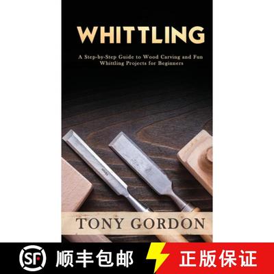【4周达】Whittling: A Step-by-Step Guide to Wood Carving and Fun Whittling Projects for Beginners [9781951345563]