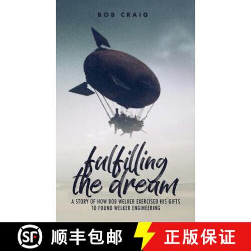 【3-4周达】精装 Fulfilling the Dream:  A Story of How Bob Welker Exercised His Gifts to Found Welker ... [9781939815484]