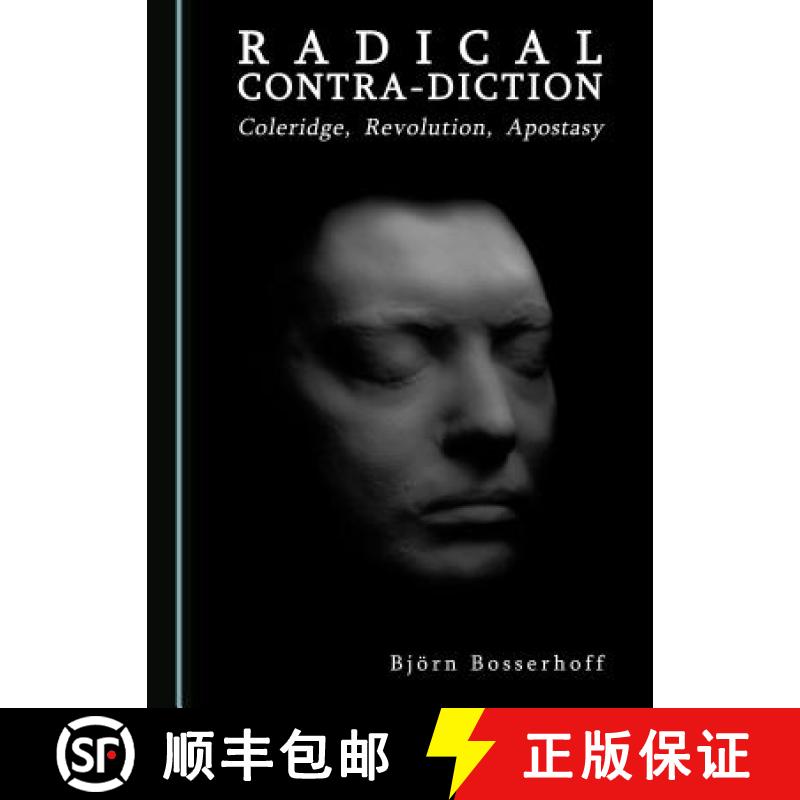 预订 Radical Contra-Diction : Coleridge, Revolution, Apostasy [9781443889865]