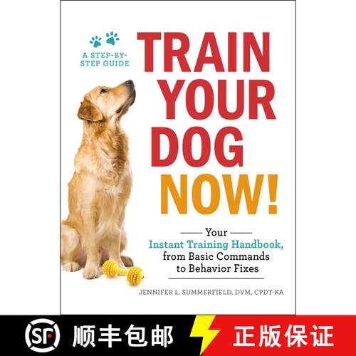 【3-4周达】Train Your Dog Now!: Your Instant Training Handbook, from Basic Commands to Behavior Fixes [9781507206973]
