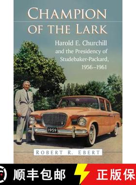 【3-4周达】Champion of the Lark : Harold Churchill and the Presidency of Studebaker-Packard, 1956-1961 [9780786474202]