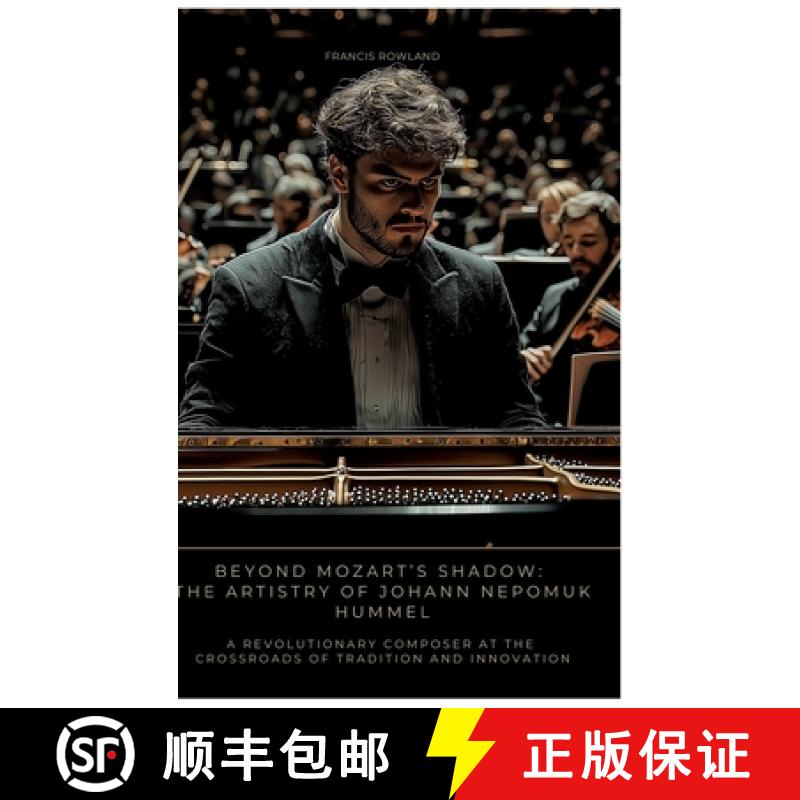 【3-4周达】Beyond Mozart's Shadow: The Artistry of Johann Nepomuk Hummel: A Revolutionary Composer at... [9783384507587]