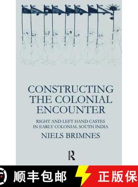 【3-4周达】Constructing the Colonial Encounter: Right and Left Hand Castes in Early Colonial South India [9780700711062]