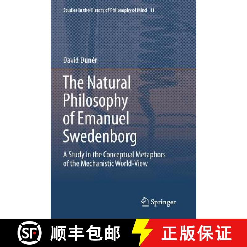【3-4周达】The Natural philosophy of Emanuel Swedenborg : A Study in the Conceptual Metaphors of the ... [9789400798212]
