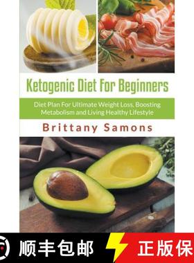 预订 Ketogenic Diet For Beginners: Diet Plan For Ultimate Weight Loss, Boosting Metabolism and Living... [9781681271491]