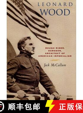 【3-4周达】Leonard Wood – Rough Rider, Surgeon, Architect of American Imperialism [9780814756997]
