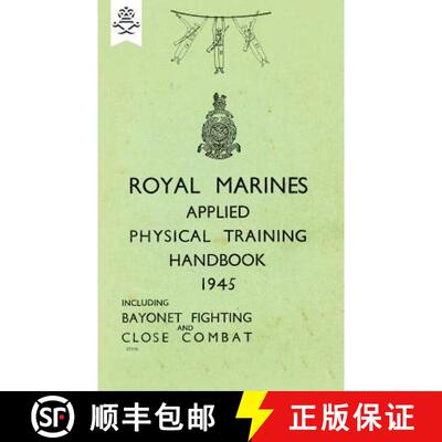 【3-4周达】Royal Marines Applied Physical Training Handbook 1945 Includes Bayonet Fighting and Close ... [9781783313778]