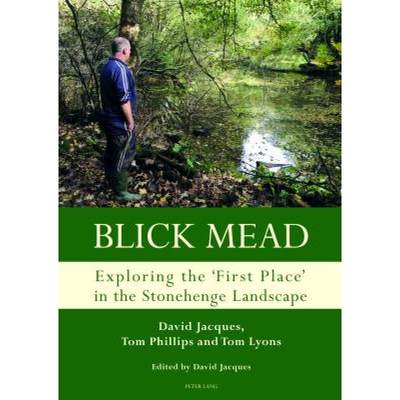 【4周达】Blick Mead: Exploring the 'first place' in the Stonehenge landscape : Archaeological excavat... [9781787070967]