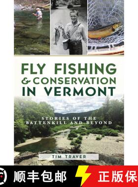 预订 Fly Fishing and Conservation in Vermont: Stories of the Battenkill and Beyond [9781467141321]
