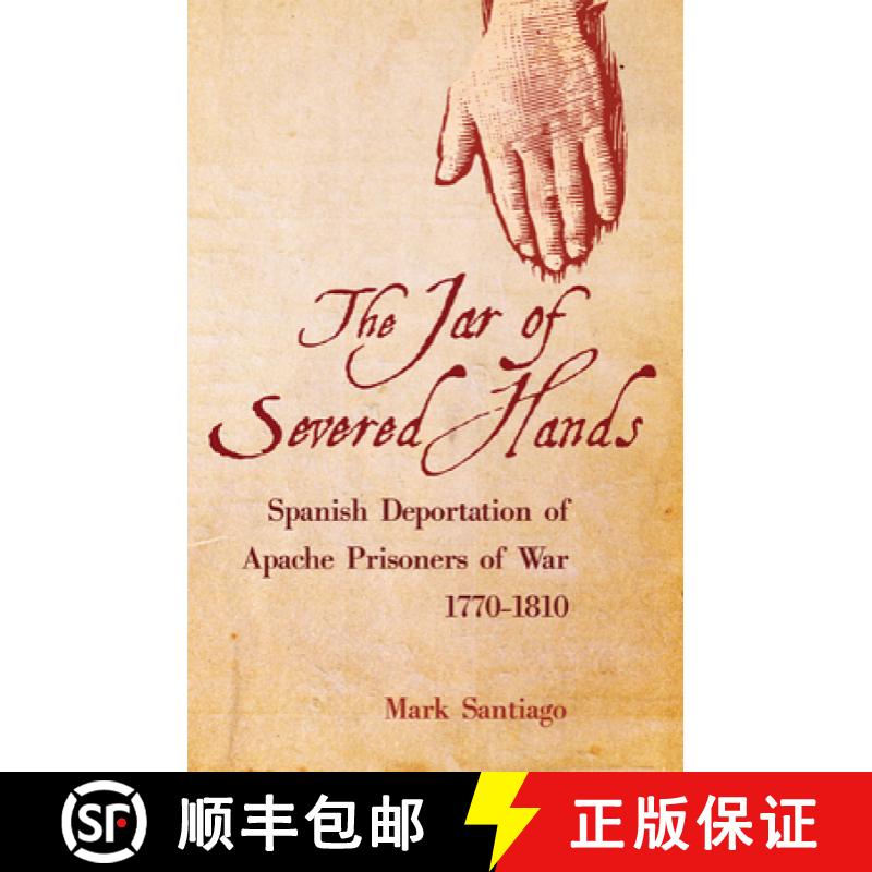 【2-3周达】The Jar of Severed Hands: Spanish Deportation of Apache Prisoners of War, 1770-1810 [9780806164564]