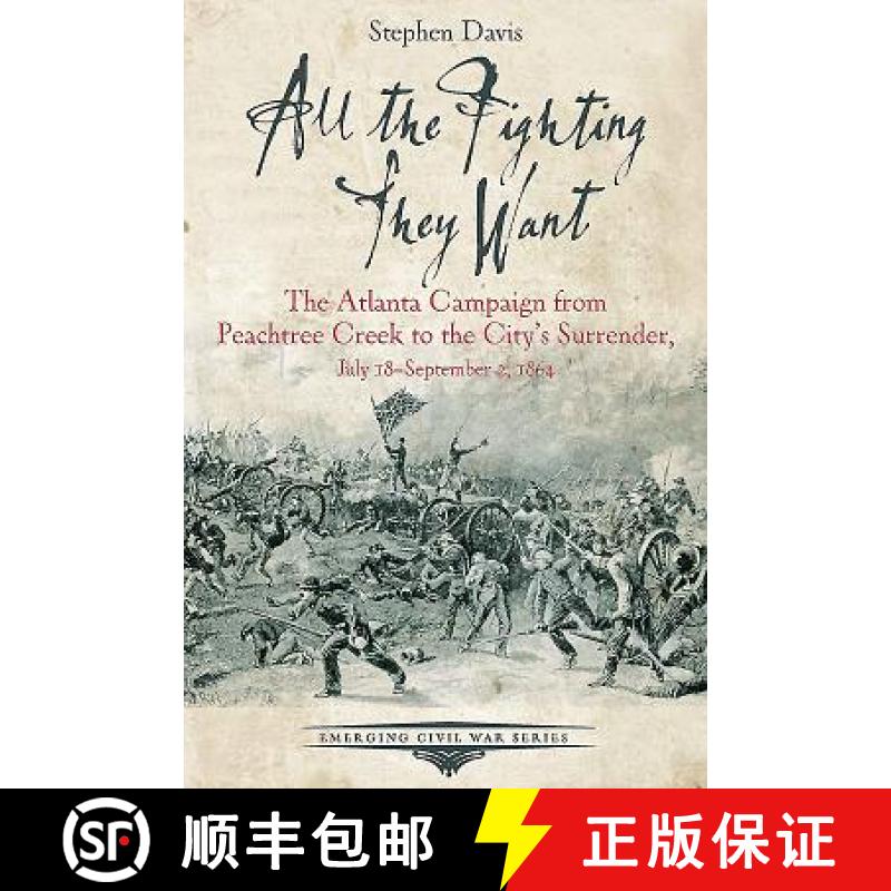 预订 All the Fighting They Want: The Atlanta Campaign from Peachtree Creek to the City's Surrender, J... [9781611213195]