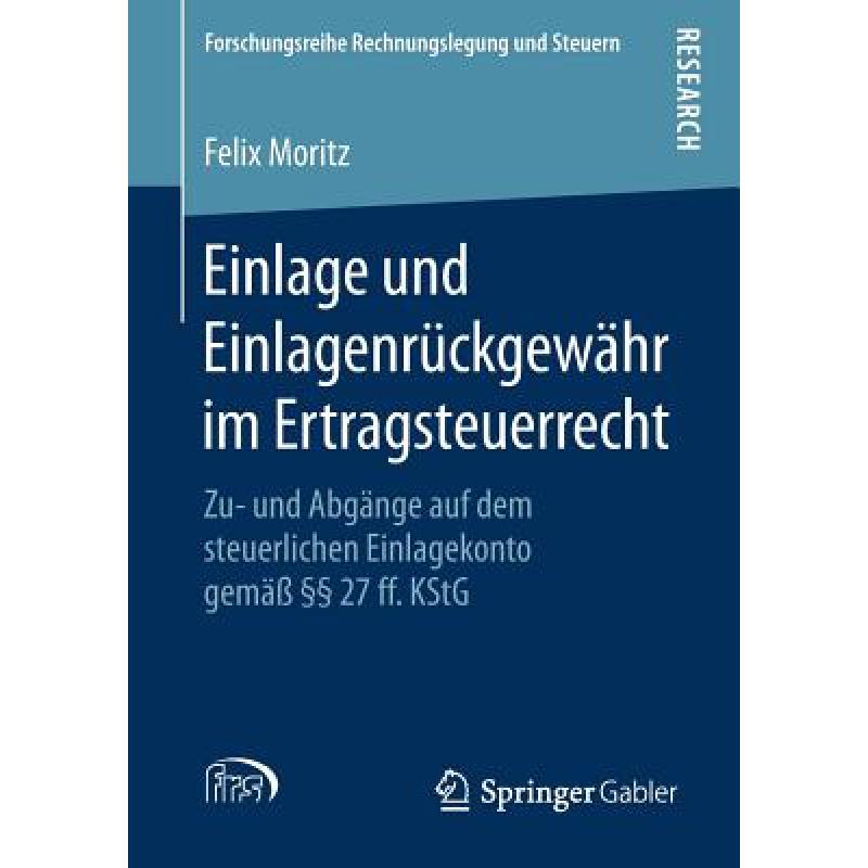 【4周达】Einlage und Einlagenrückgewähr im Ertragsteuerrecht : Zu- und Abgänge auf dem steuerliche... [9783658263058] 书籍/杂志/报纸 管理类原版书 原图主图