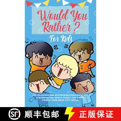 预订 Would You Rather For Kids: 400 Hilarious and Outrageous Questions and Scenarios The Whole Family... [9781989626146]