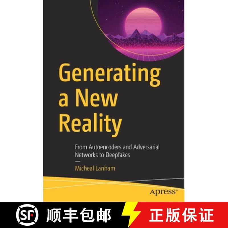 【3-4周达】Generating a New Reality : From Autoencoders and Adversarial Networks to Deepfakes [9781484270912]
