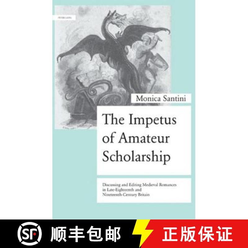 预订 The Impetus of Amateur Scholarship : Discussing and Editing Medieval Romances in Late-Eighteenth... [9783034303286]