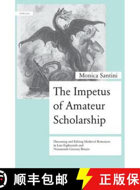 预订 The Impetus of Amateur Scholarship : Discussing and Editing Medieval Romances in Late-Eighteenth... [9783034303286]