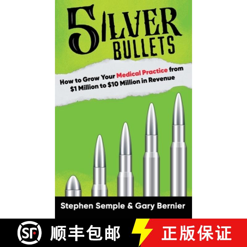 【3-4周达】5 Silver Bullets: How to Grow Your Medical Practice from $1 Million to $10 Million in Revenue [9781637927434]