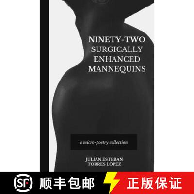 【3-4周达】Ninety-Two Surgically Enhanced Mannequins: A Micro-Poetry Collection [9781950124107]