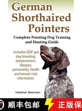 预订 German Shorthaired Pointers: Complete Pointing Dog Training and Hunting Guide [9781927870068]