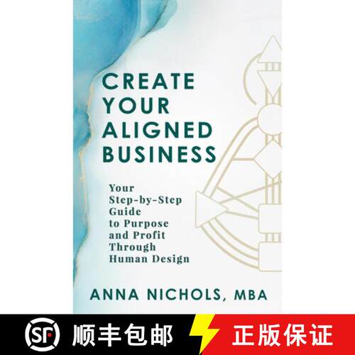 预订 Create Your Aligned Business: Your Step-by-Step Guide to Purpose and Profit Through Human Design [9781966346050]