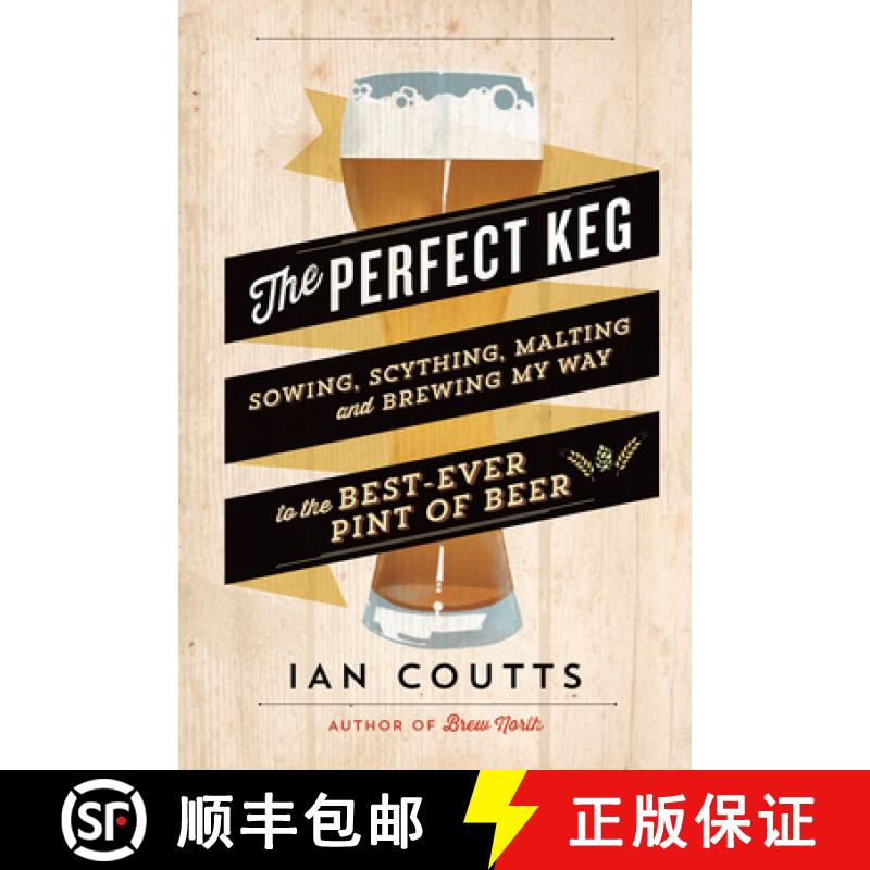 【3-4周达】The Perfect Keg : Sowing, Scything, Malting and Brewing My Way to the Best-Ever Pint of Beer [9781771000086]